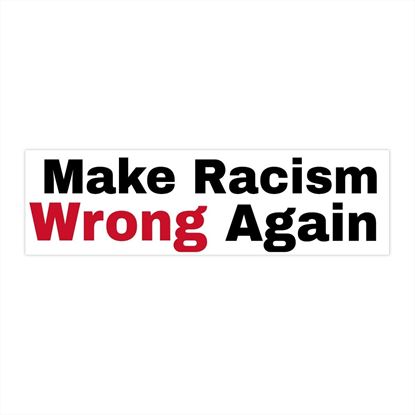 Make Racism Wrong Again Bumper Sticker